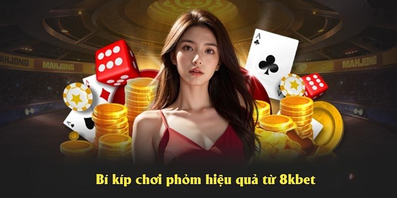 Bí kíp chơi phỏm hiệu quả từ 8kbet