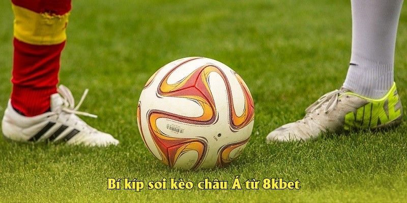 Bí kíp soi kèo châu Á từ 8kbet