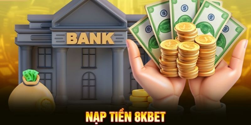 Hướng dẫn nạp tiền 8Kbet