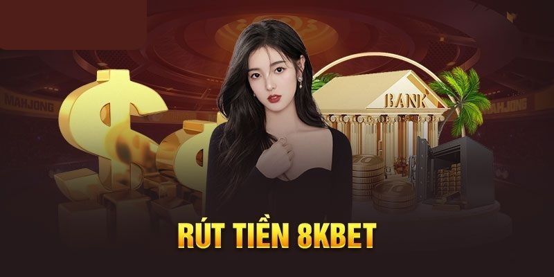 Hướng dẫn rút tiền 8kbet chi tiết từng bước