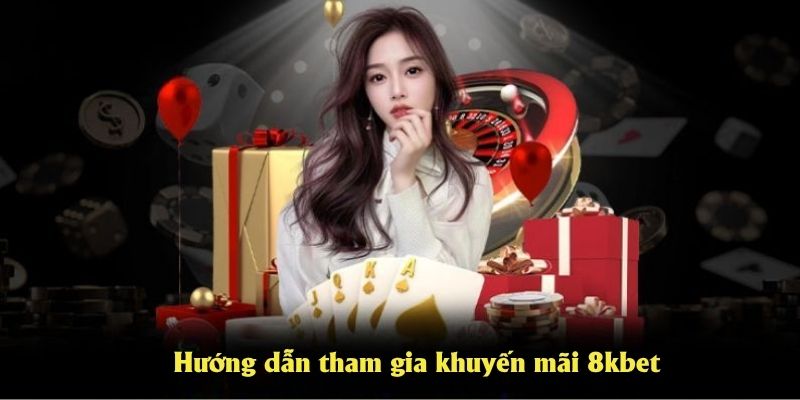 Hướng dẫn tham gia khuyến mãi 8kbet