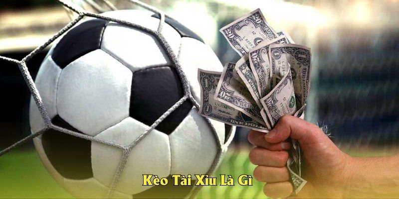 Kèo tài xỉu là gì