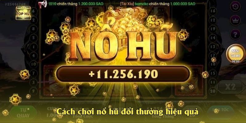 Cách chơi nổ hũ đổi thưởng hiệu quả