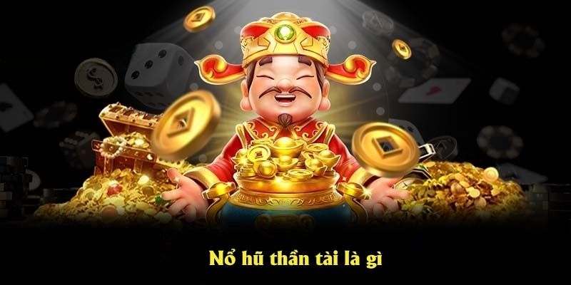 Nổ hũ thần tài là gì