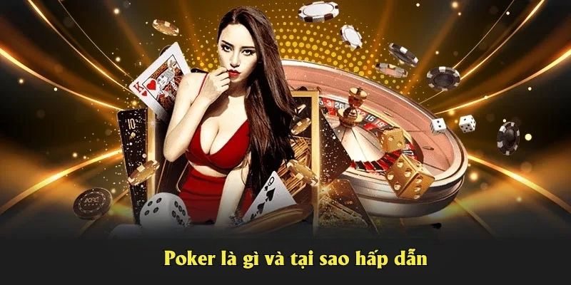 Poker là gì và tại sao hấp dẫn