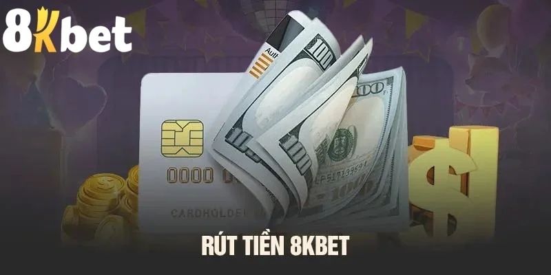 Tại sao nên chọn rút tiền 8kbet