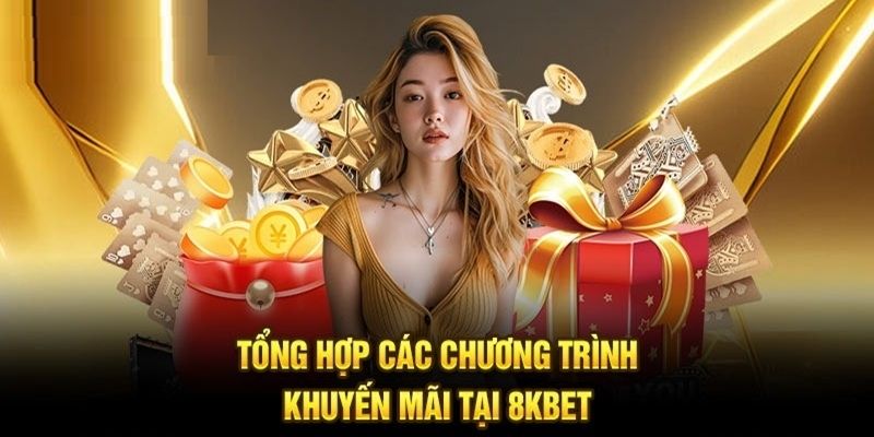 Các chương trình khuyến mãi 8kbet nổi bật