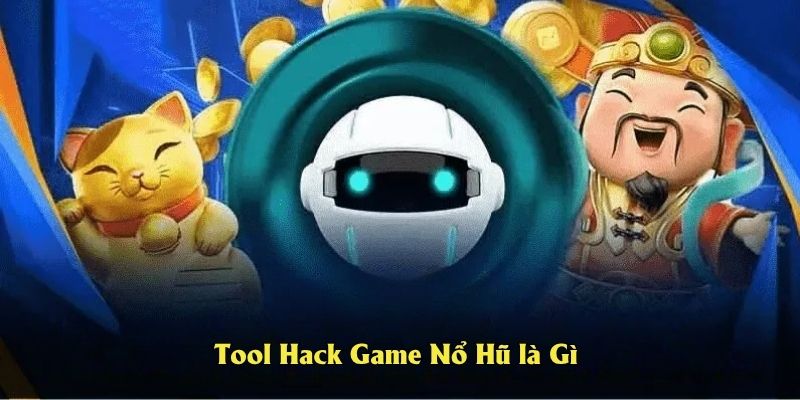 Tool hack game nổ hũ là gì