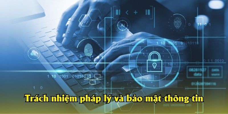 Trách nhiệm pháp lý và bảo mật thông tin