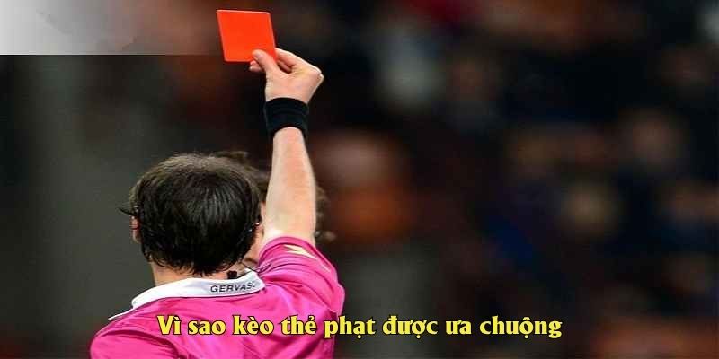 Vì sao kèo thẻ phạt được ưa chuộng